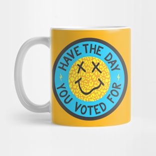 Have the Day You Voted For Mug
